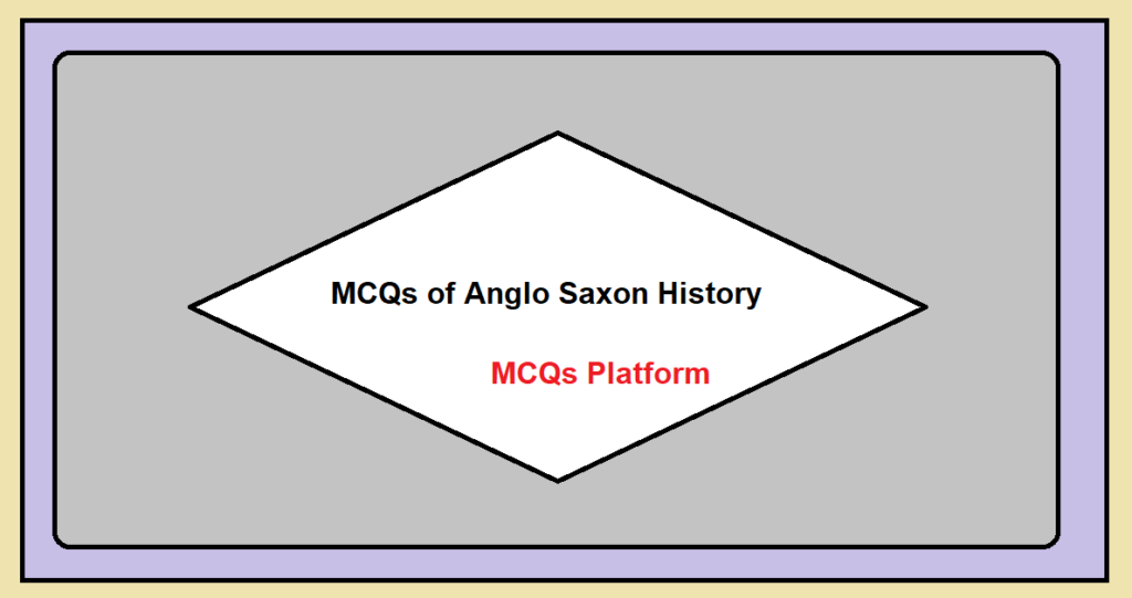 MCQs of Anglo Saxon History