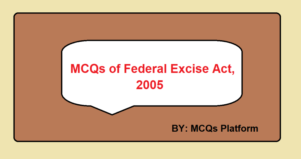 MCQs of Federal Excise Act