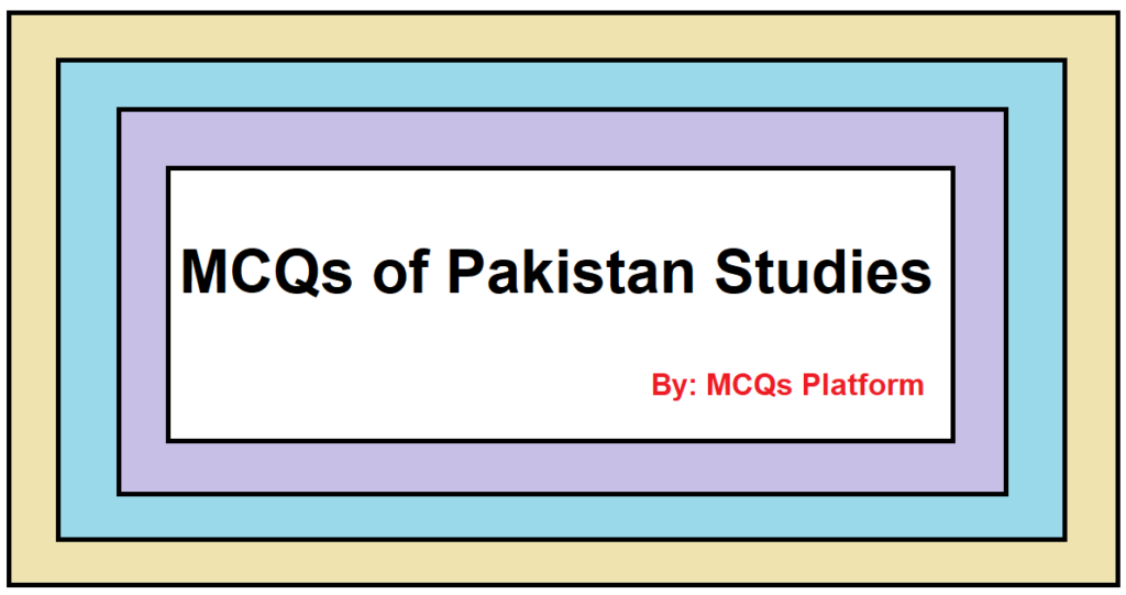 MCQs of Pakistan Studies