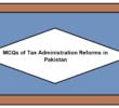 Tax Administration Reforms in Pakistan MCQs