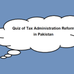 Quiz of Tax Administration Reforms in Pakistan